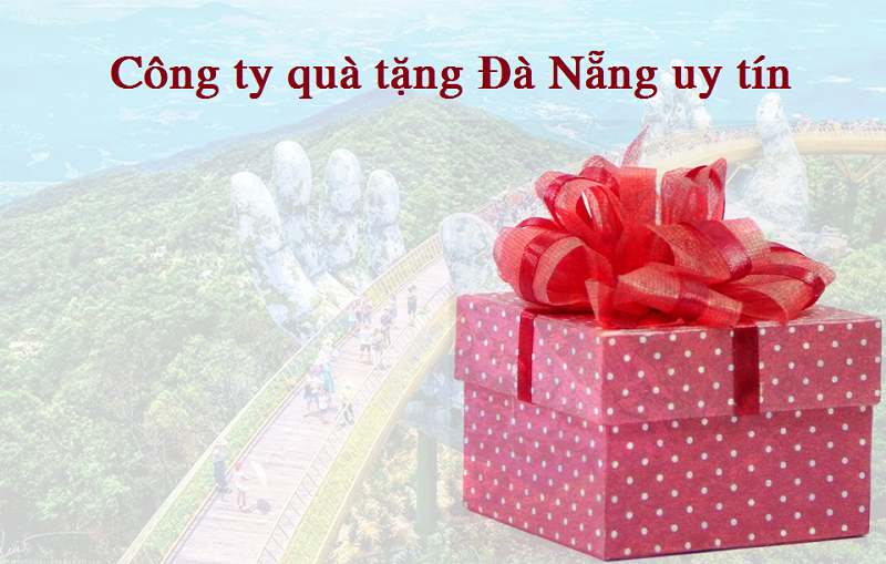Top 5 công ty quà tặng tại Đà Nẵng giá rẻ + chính sách tốt